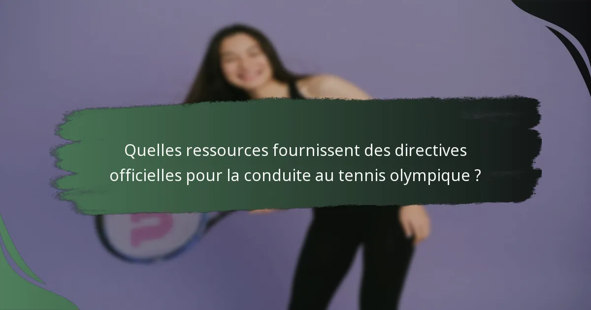 Quelles ressources fournissent des directives officielles pour la conduite au tennis olympique ?
