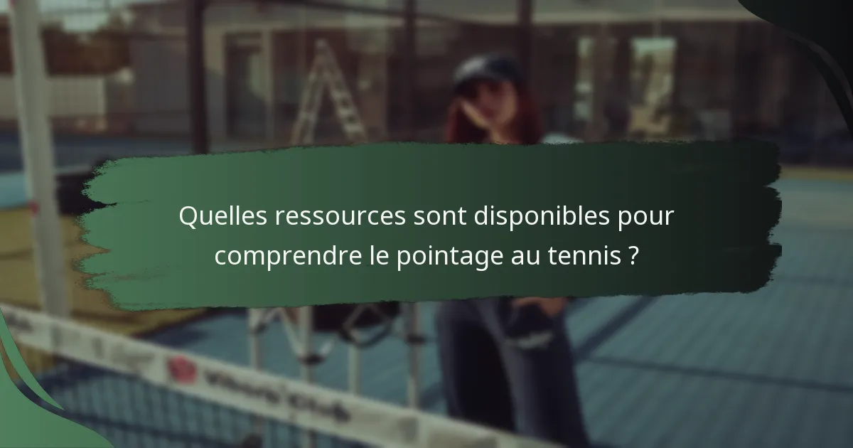 Quelles ressources sont disponibles pour comprendre le pointage au tennis ?