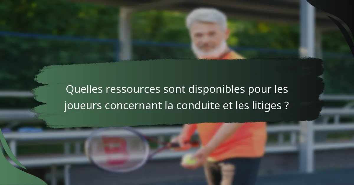 Quelles ressources sont disponibles pour les joueurs concernant la conduite et les litiges ?