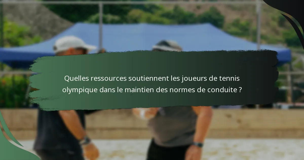 Quelles ressources soutiennent les joueurs de tennis olympique dans le maintien des normes de conduite ?