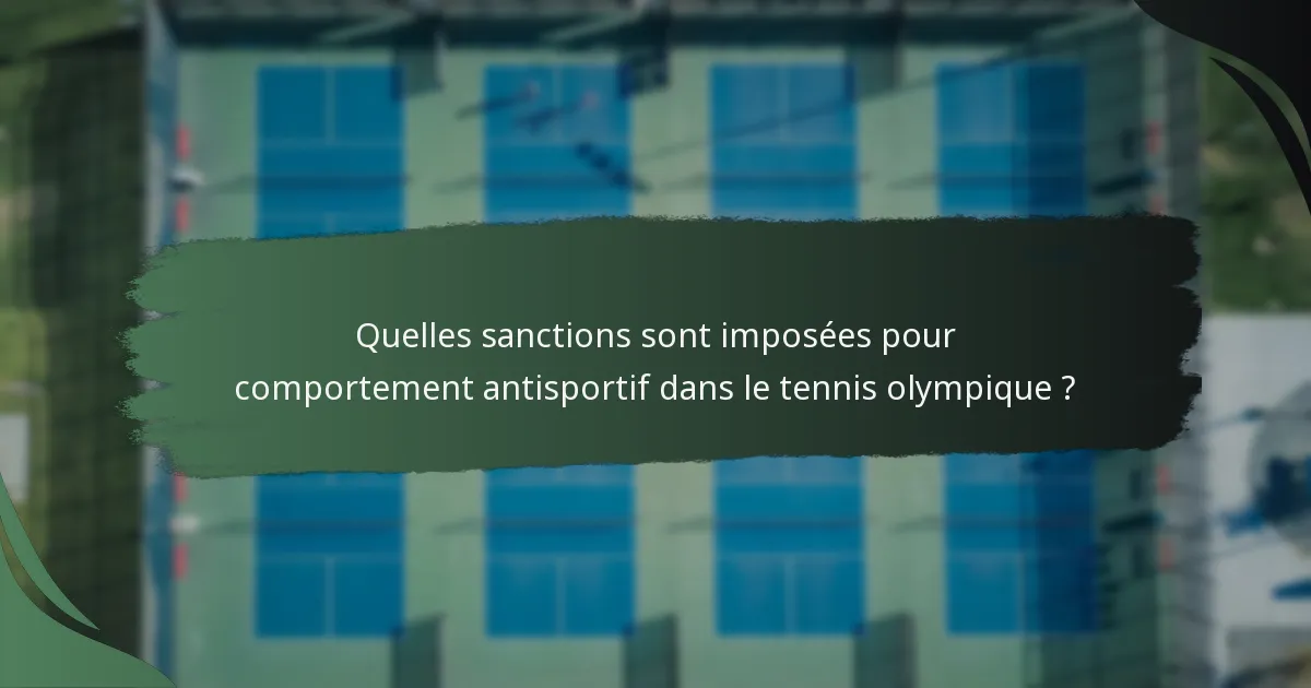 Quelles sanctions sont imposées pour comportement antisportif dans le tennis olympique ?