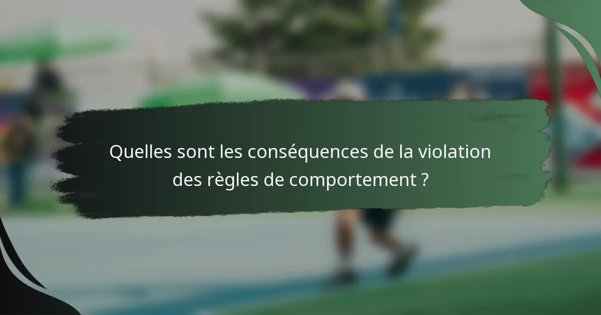 Quelles sont les conséquences de la violation des règles de comportement ?
