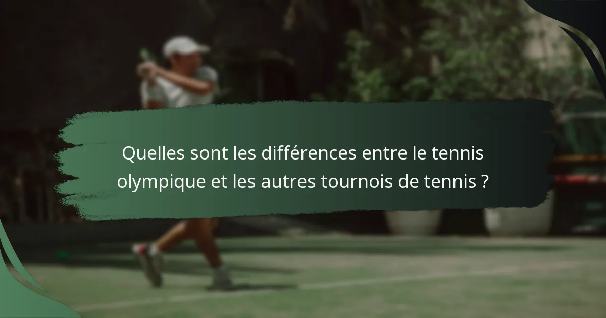 Quelles sont les différences entre le tennis olympique et les autres tournois de tennis ?