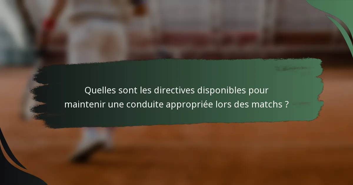 Quelles sont les directives disponibles pour maintenir une conduite appropriée lors des matchs ?