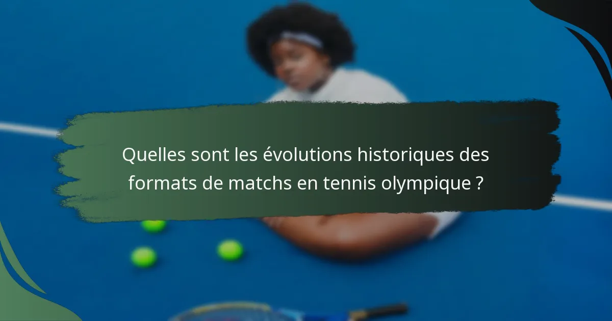 Quelles sont les évolutions historiques des formats de matchs en tennis olympique ?