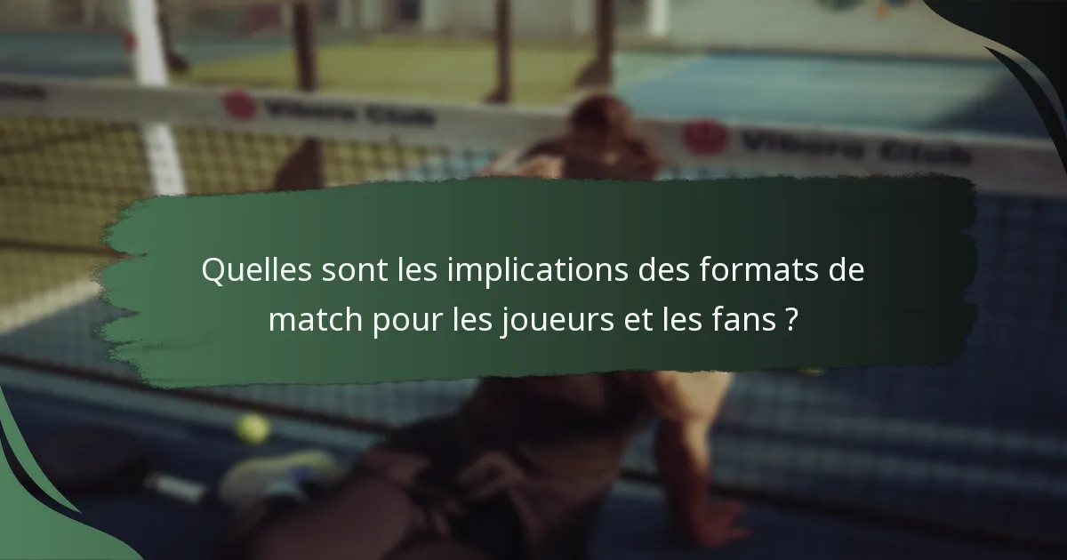 Quelles sont les implications des formats de match pour les joueurs et les fans ?