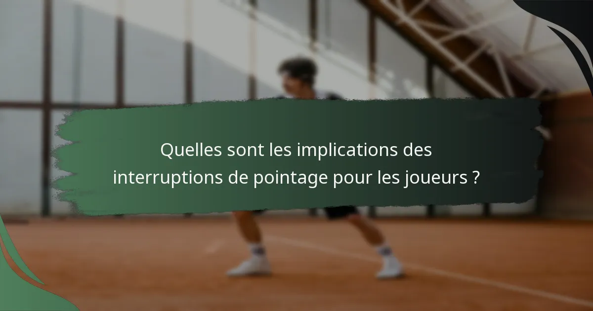Quelles sont les implications des interruptions de pointage pour les joueurs ?
