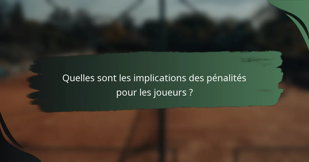 Quelles sont les implications des pénalités pour les joueurs ?