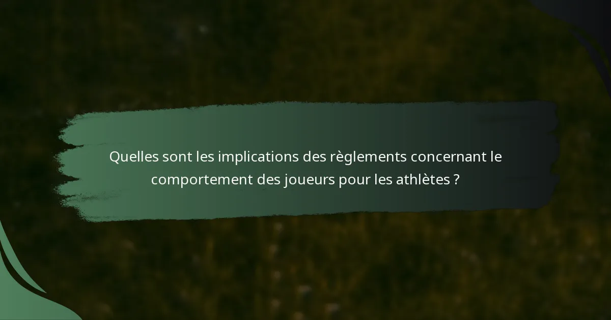 Quelles sont les implications des règlements concernant le comportement des joueurs pour les athlètes ?