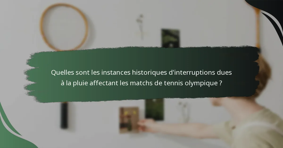 Quelles sont les instances historiques d'interruptions dues à la pluie affectant les matchs de tennis olympique ?