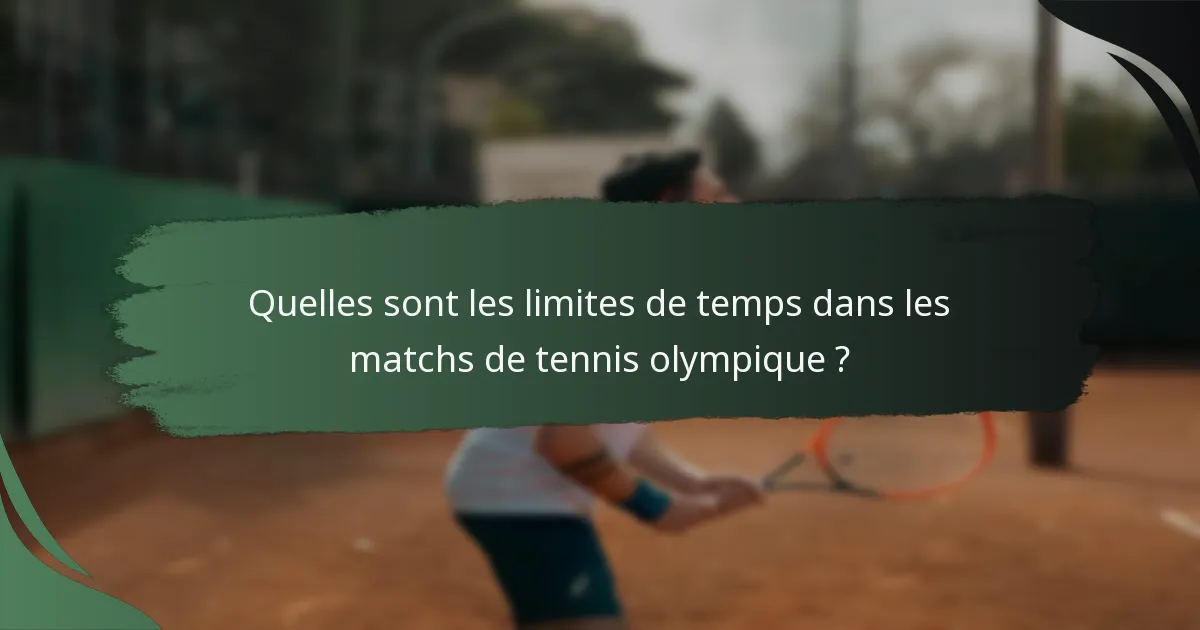 Quelles sont les limites de temps dans les matchs de tennis olympique ?