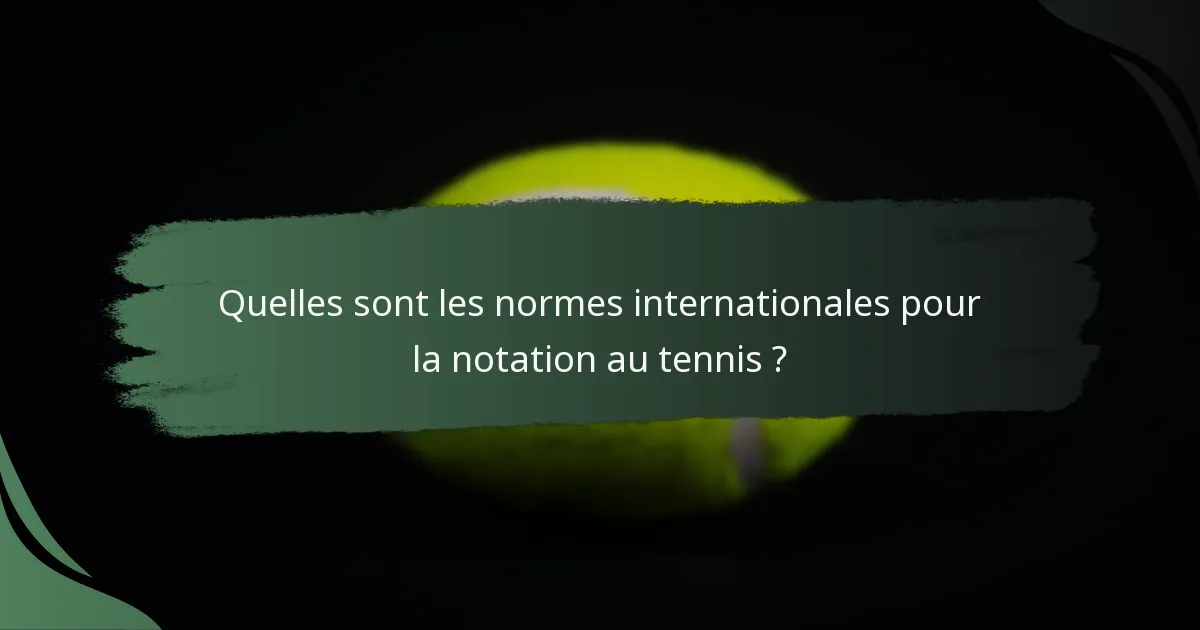 Quelles sont les normes internationales pour la notation au tennis ?