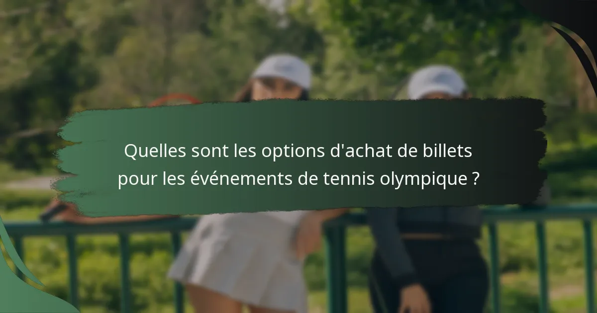 Quelles sont les options d'achat de billets pour les événements de tennis olympique ?