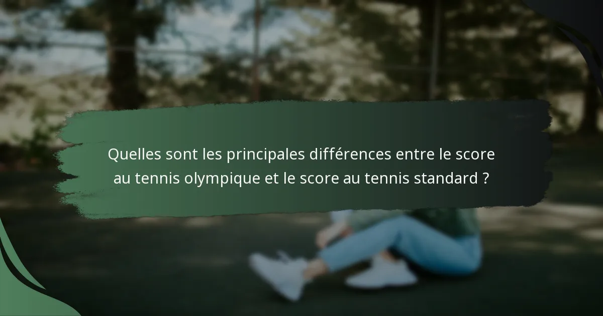 Quelles sont les principales différences entre le score au tennis olympique et le score au tennis standard ?