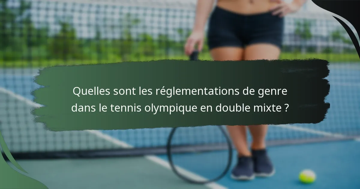 Quelles sont les réglementations de genre dans le tennis olympique en double mixte ?