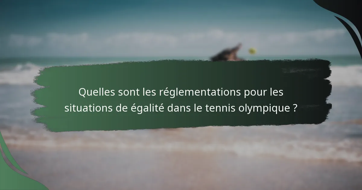 Quelles sont les réglementations pour les situations de égalité dans le tennis olympique ?