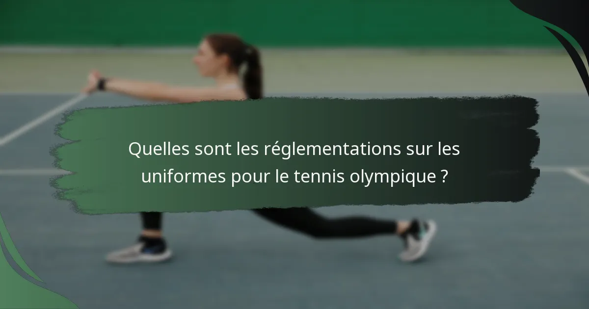 Quelles sont les réglementations sur les uniformes pour le tennis olympique ?