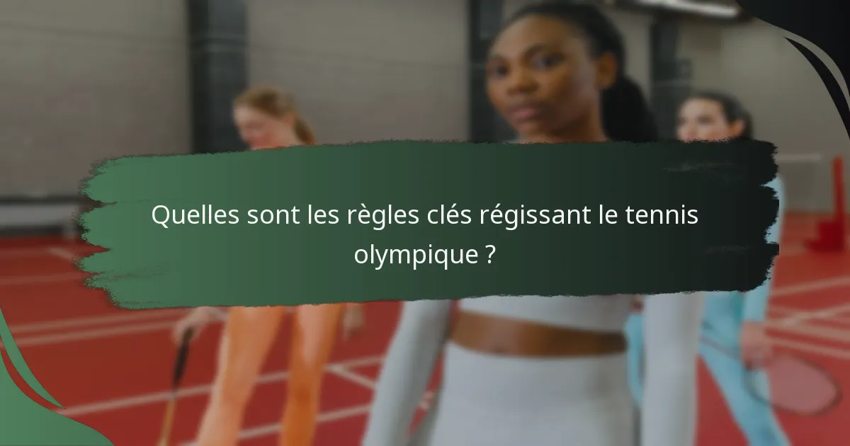 Quelles sont les règles clés régissant le tennis olympique ?