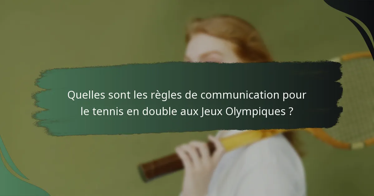 Quelles sont les règles de communication pour le tennis en double aux Jeux Olympiques ?
