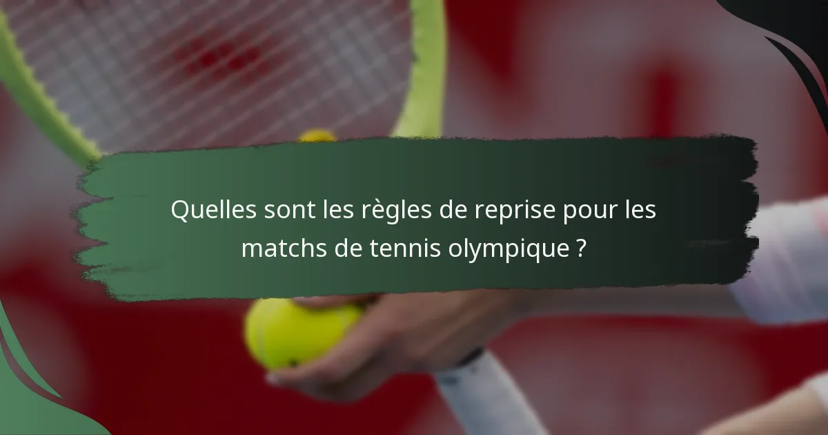 Quelles sont les règles de reprise pour les matchs de tennis olympique ?