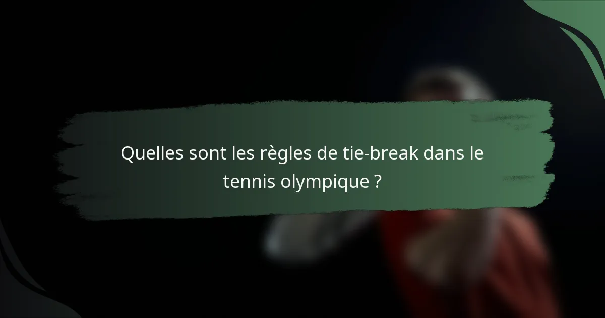 Quelles sont les règles de tie-break dans le tennis olympique ?