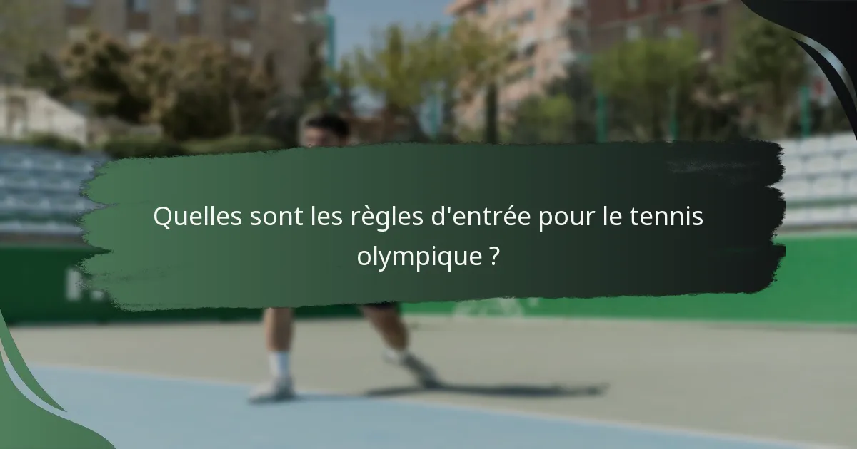Quelles sont les règles d'entrée pour le tennis olympique ?