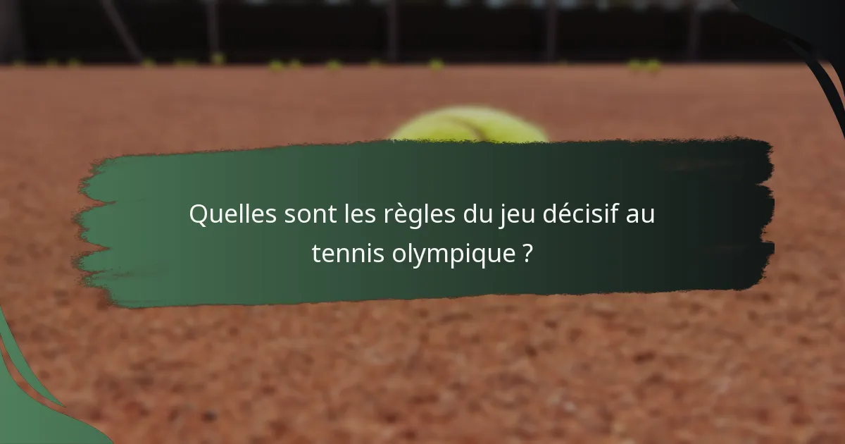Quelles sont les règles du jeu décisif au tennis olympique ?