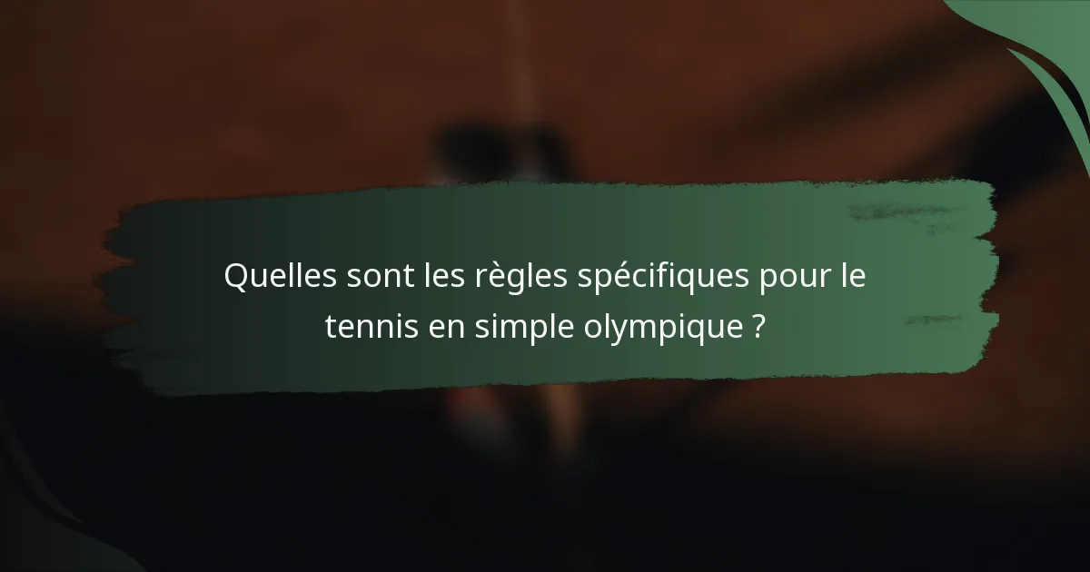 Quelles sont les règles spécifiques pour le tennis en simple olympique ?