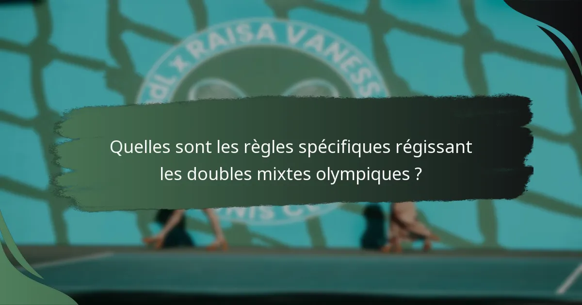 Quelles sont les règles spécifiques régissant les doubles mixtes olympiques ?