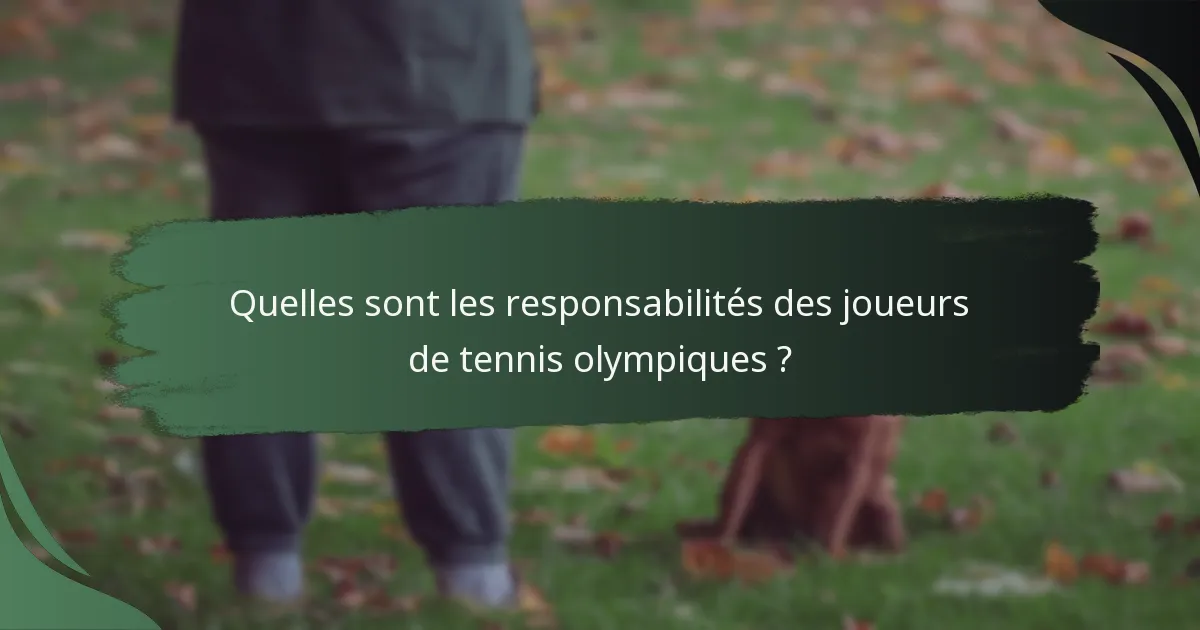 Quelles sont les responsabilités des joueurs de tennis olympiques ?