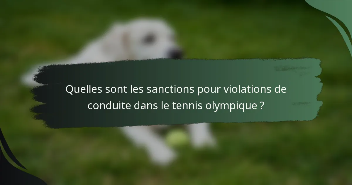 Quelles sont les sanctions pour violations de conduite dans le tennis olympique ?