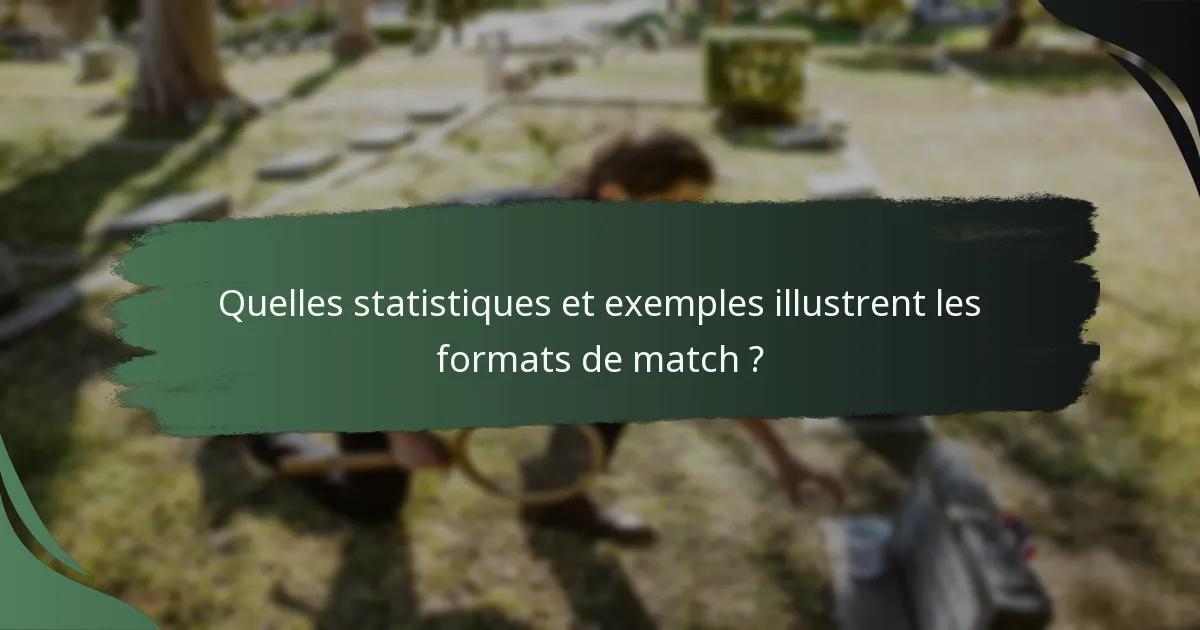 Quelles statistiques et exemples illustrent les formats de match ?