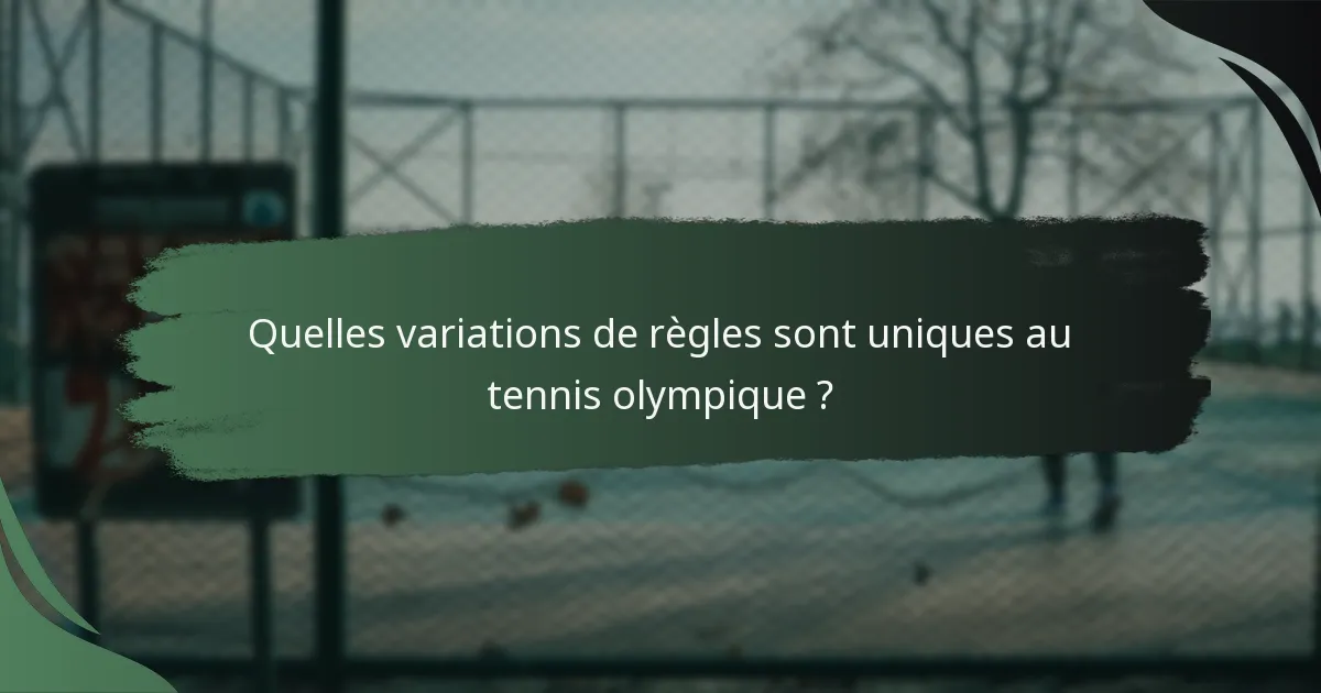 Quelles variations de règles sont uniques au tennis olympique ?