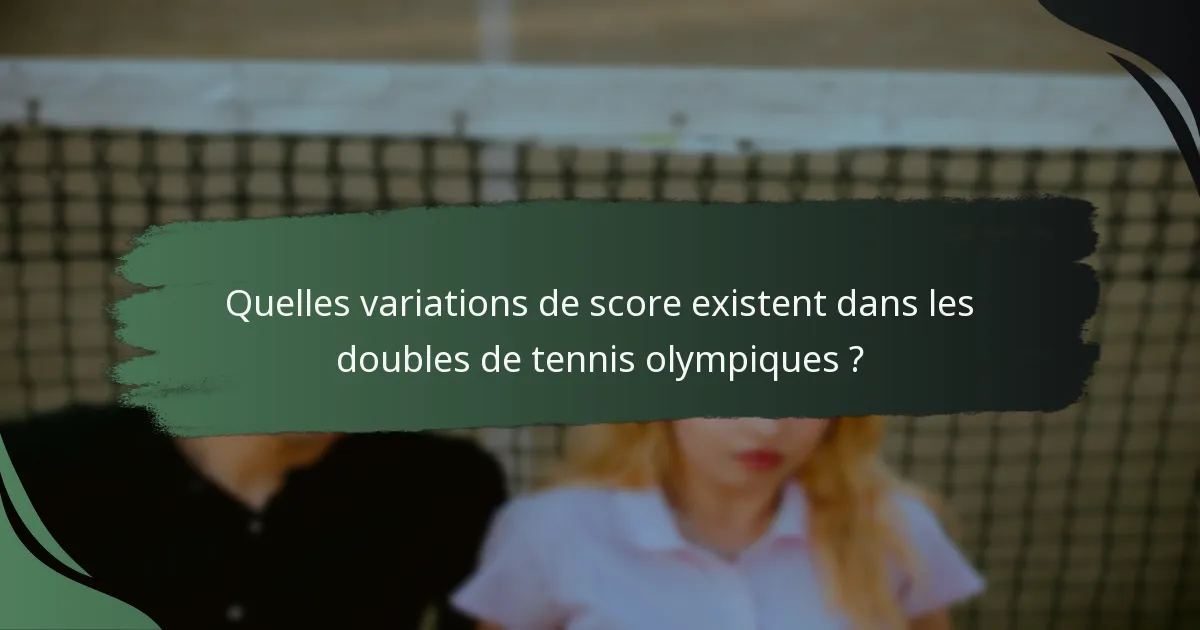Quelles variations de score existent dans les doubles de tennis olympiques ?