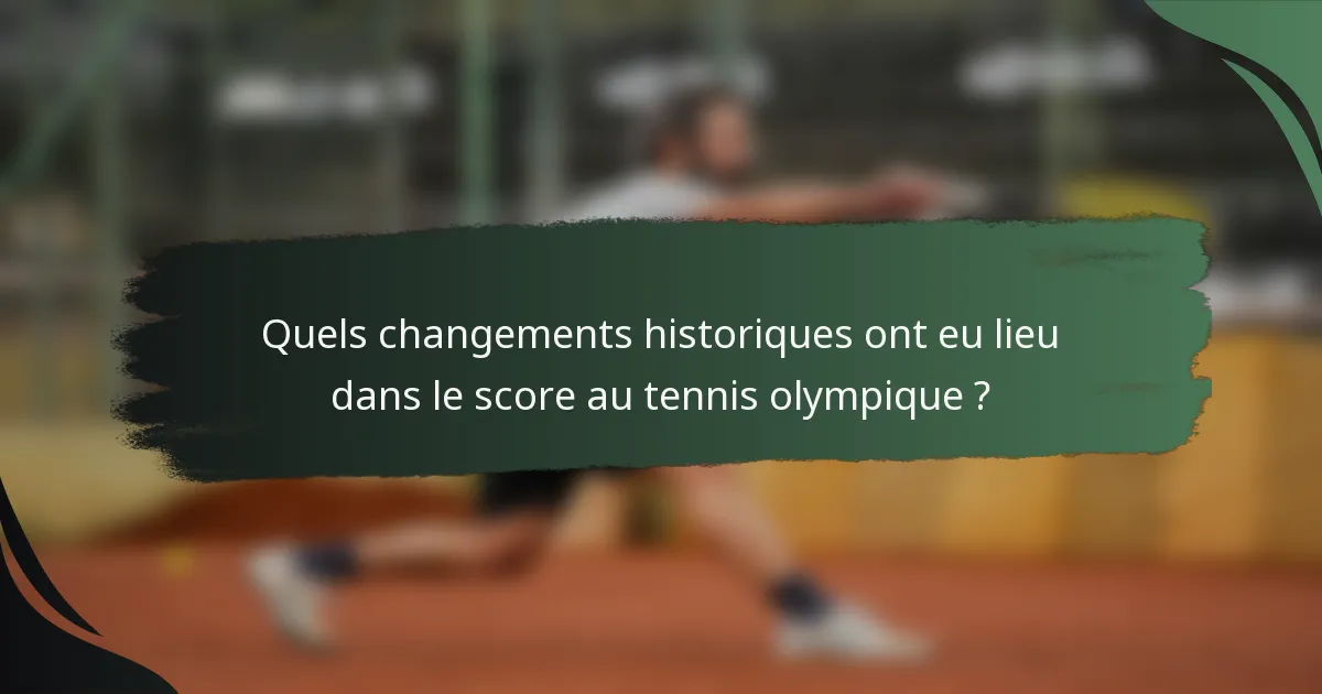 Quels changements historiques ont eu lieu dans le score au tennis olympique ?