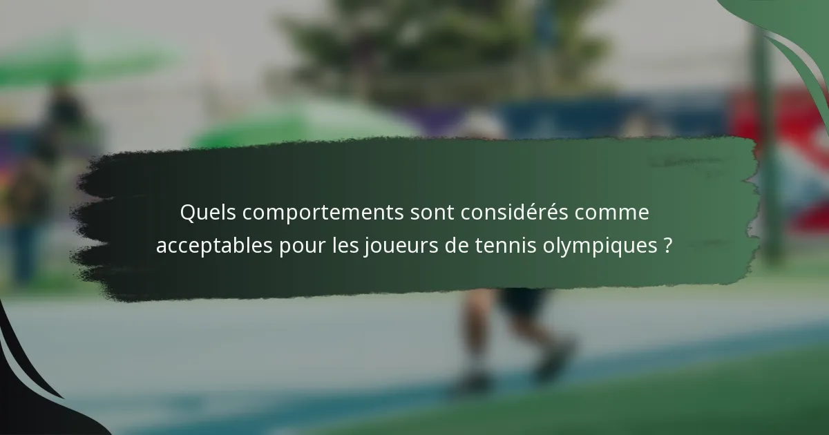 Quels comportements sont considérés comme acceptables pour les joueurs de tennis olympiques ?