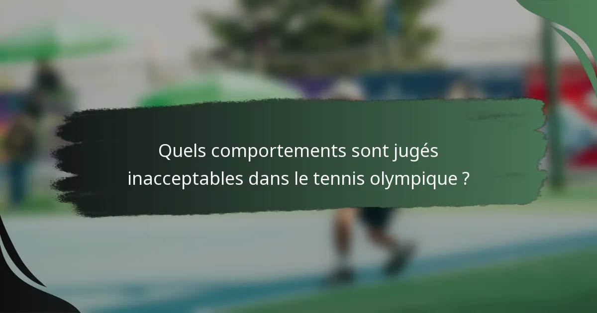 Quels comportements sont jugés inacceptables dans le tennis olympique ?