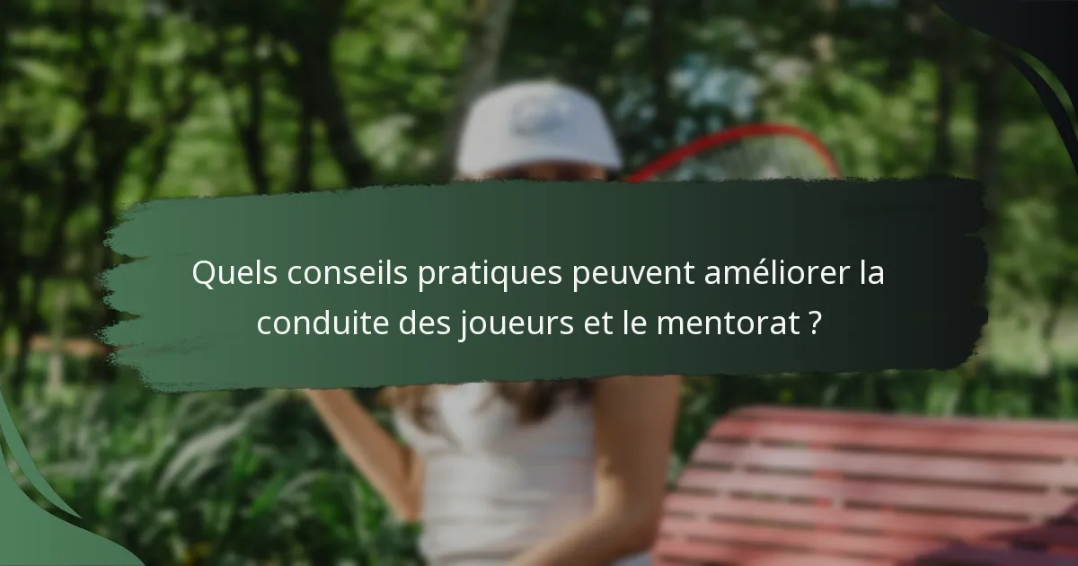 Quels conseils pratiques peuvent améliorer la conduite des joueurs et le mentorat ?