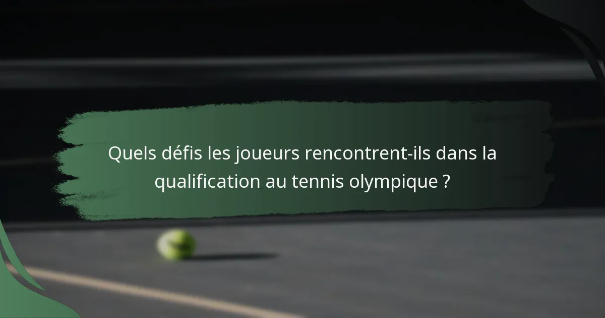 Quels défis les joueurs rencontrent-ils dans la qualification au tennis olympique ?