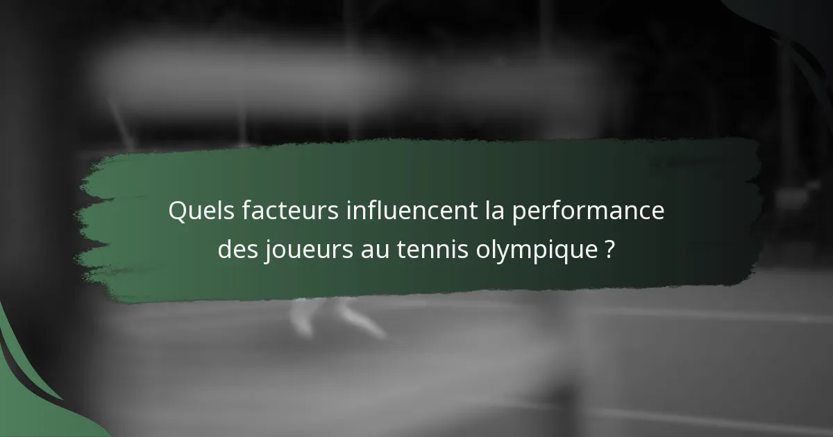 Quels facteurs influencent la performance des joueurs au tennis olympique ?