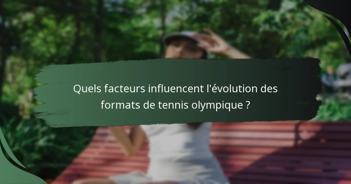 Quels facteurs influencent l'évolution des formats de tennis olympique ?