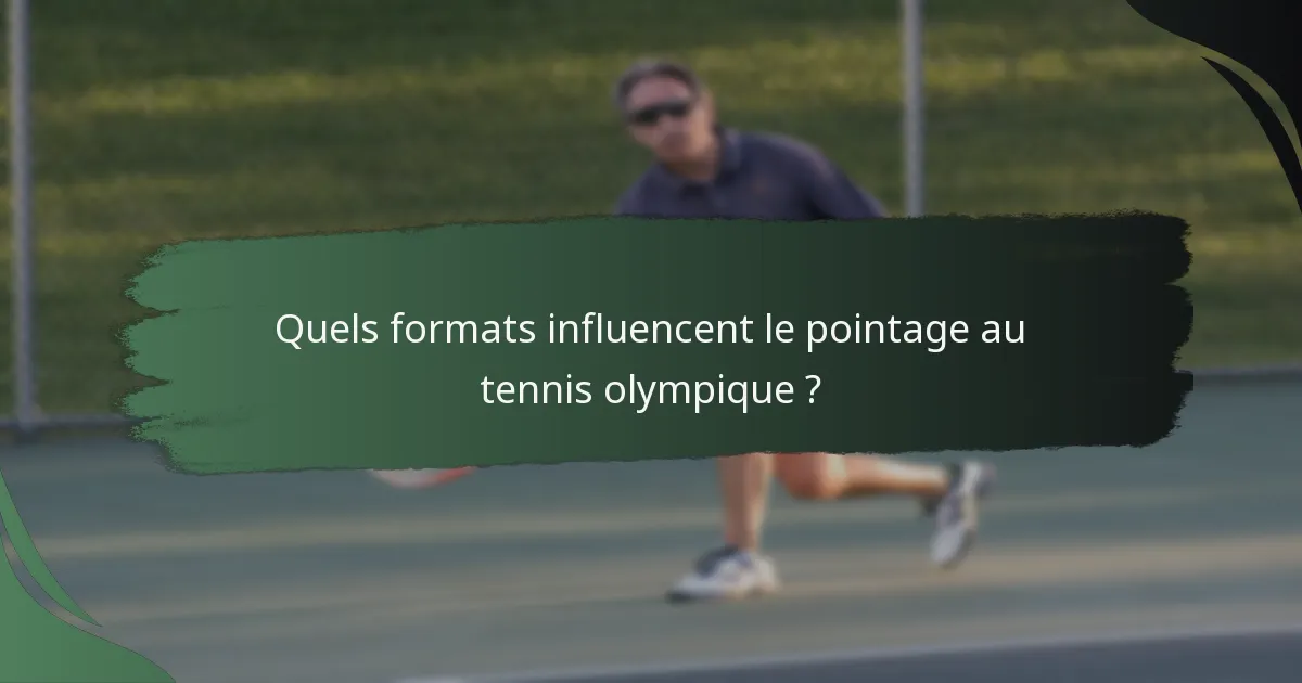 Quels formats influencent le pointage au tennis olympique ?