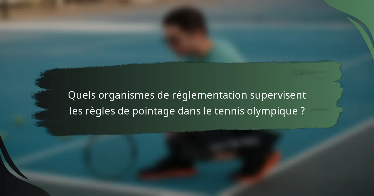 Quels organismes de réglementation supervisent les règles de pointage dans le tennis olympique ?