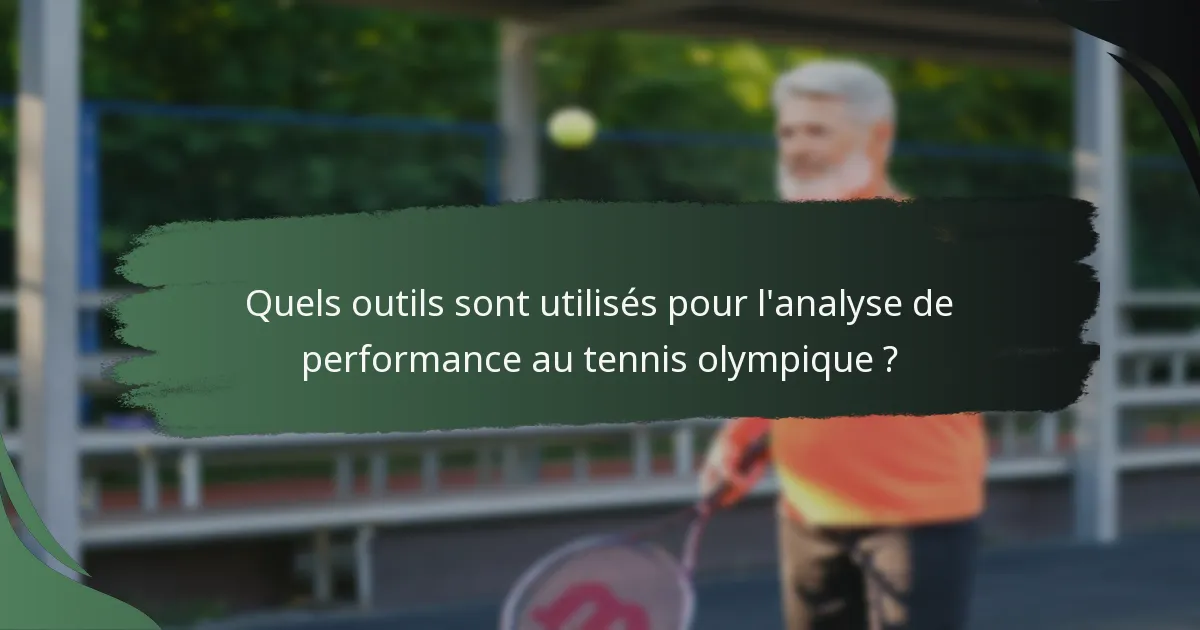 Quels outils sont utilisés pour l'analyse de performance au tennis olympique ?