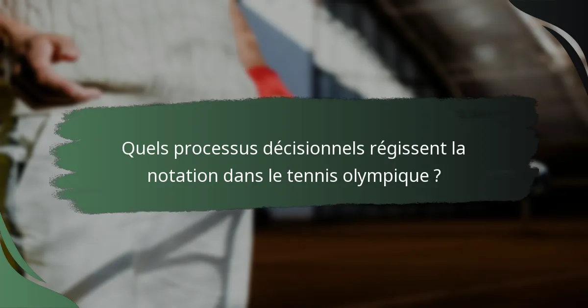 Quels processus décisionnels régissent la notation dans le tennis olympique ?