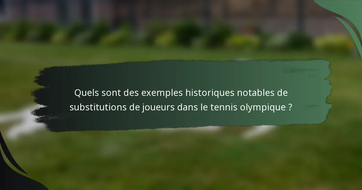 Quels sont des exemples historiques notables de substitutions de joueurs dans le tennis olympique ?