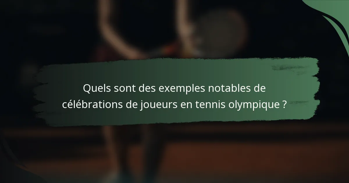Quels sont des exemples notables de célébrations de joueurs en tennis olympique ?