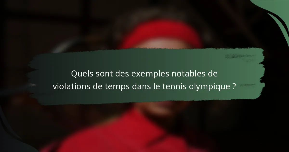 Quels sont des exemples notables de violations de temps dans le tennis olympique ?