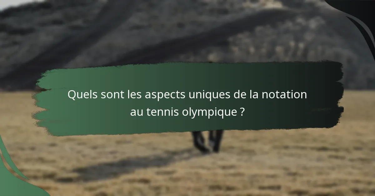 Quels sont les aspects uniques de la notation au tennis olympique ?