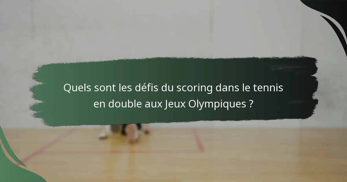 Quels sont les défis du scoring dans le tennis en double aux Jeux Olympiques ?